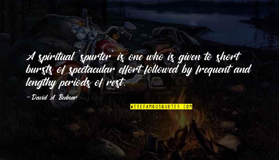 Mouseketeer Doreen Quotes By David A. Bednar: A spiritual 'spurter' is one who is given