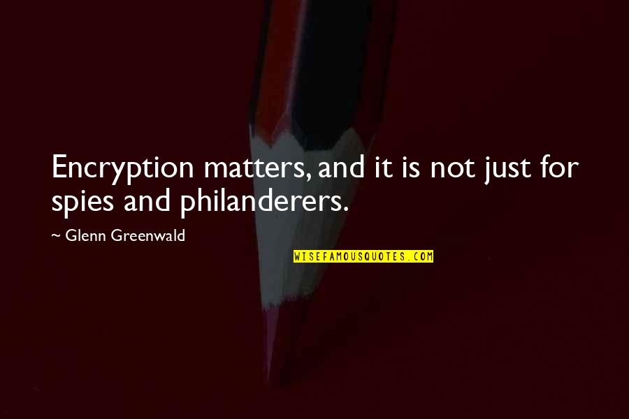 Mouselike Northern Quotes By Glenn Greenwald: Encryption matters, and it is not just for