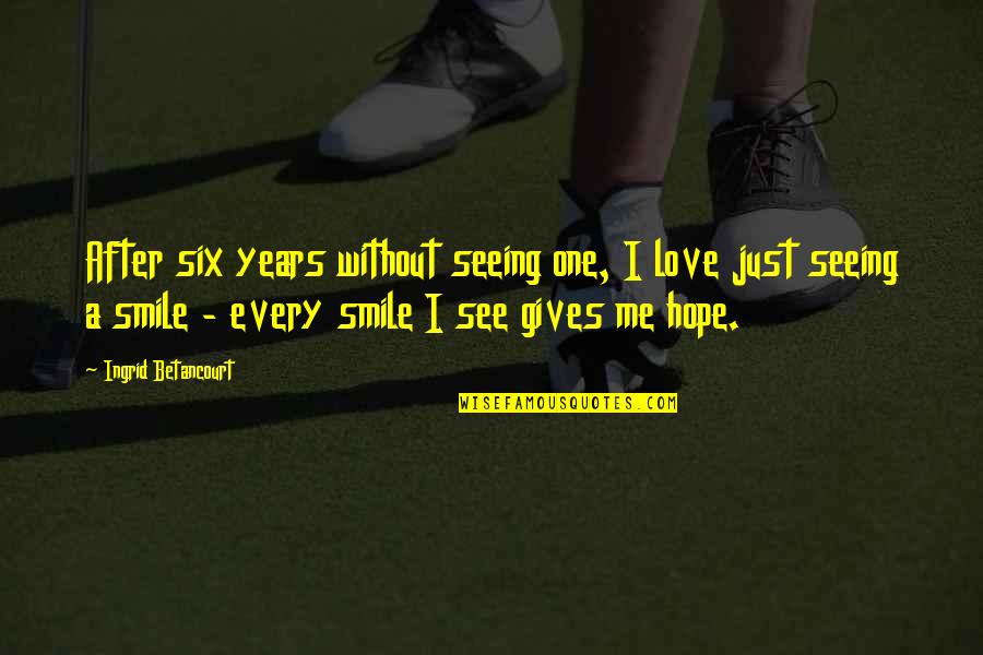 Mouselike Northern Quotes By Ingrid Betancourt: After six years without seeing one, I love