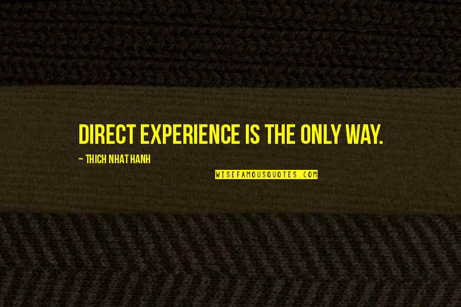 Mouselike Northern Quotes By Thich Nhat Hanh: Direct experience is the only way.