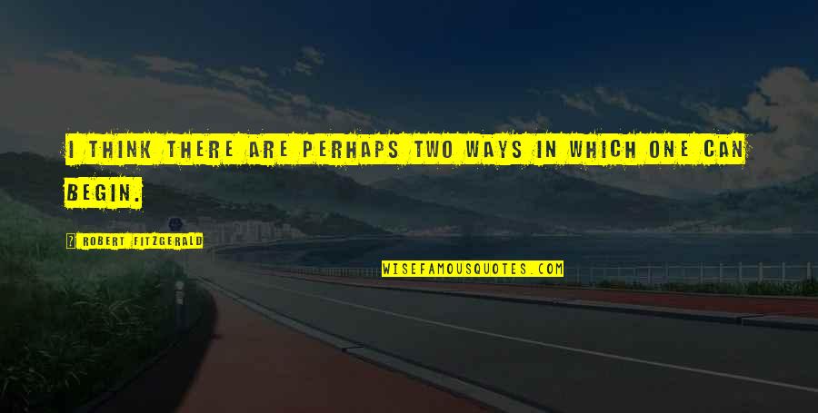 Mousetrap Agatha Quotes By Robert Fitzgerald: I think there are perhaps two ways in Mousetrap Agatha Quotes By Robert Fitzgerald: I think there are perhaps two ways in