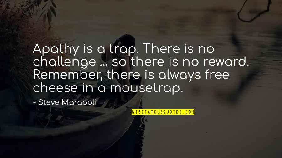 Mousetrap Quotes By Steve Maraboli: Apathy is a trap. There is no challenge