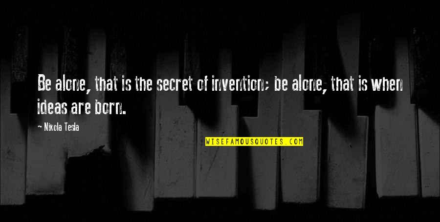 Mousey Roblox Quotes By Nikola Tesla: Be alone, that is the secret of invention;