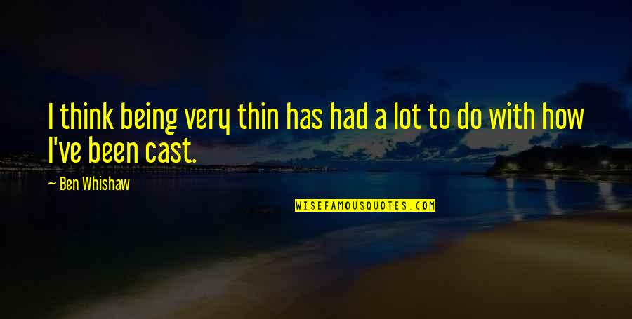 Mousing Wire Quotes By Ben Whishaw: I think being very thin has had a