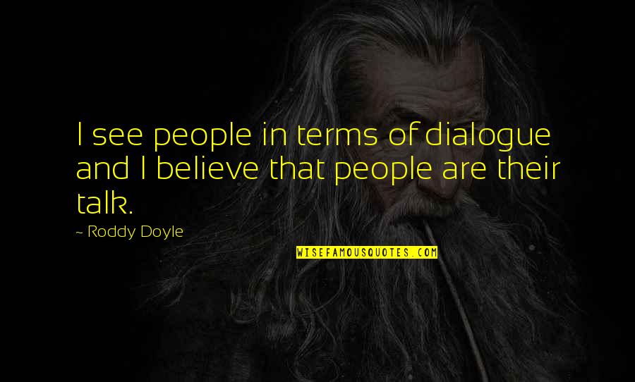 Mousoulis Quotes By Roddy Doyle: I see people in terms of dialogue and