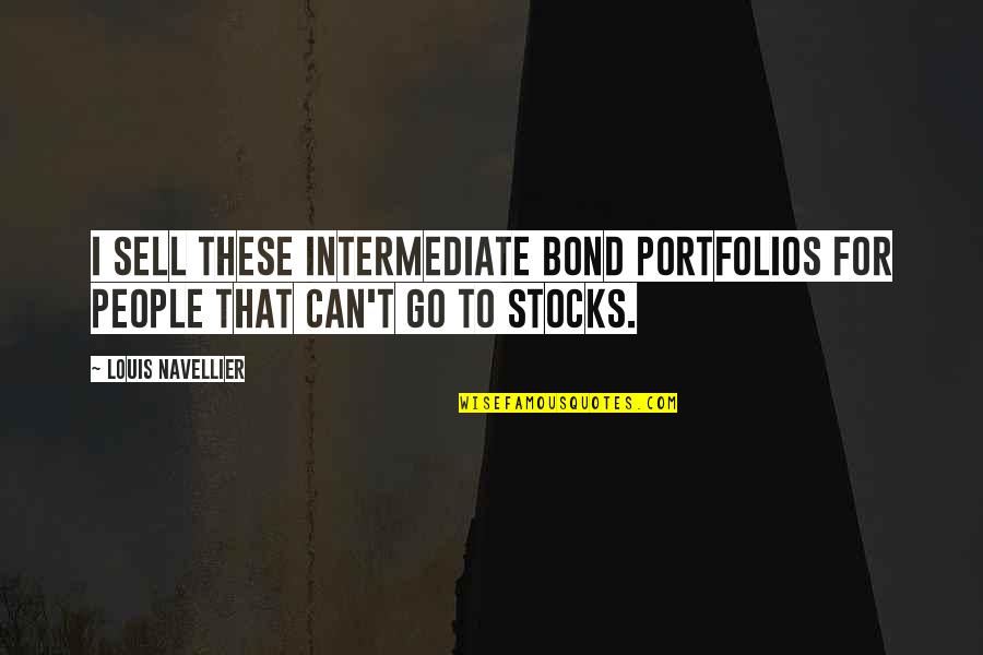 Moussa Al Sadr Quotes By Louis Navellier: I sell these intermediate bond portfolios for people