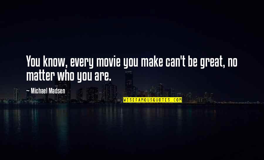 Moussa Al Sadr Quotes By Michael Madsen: You know, every movie you make can't be