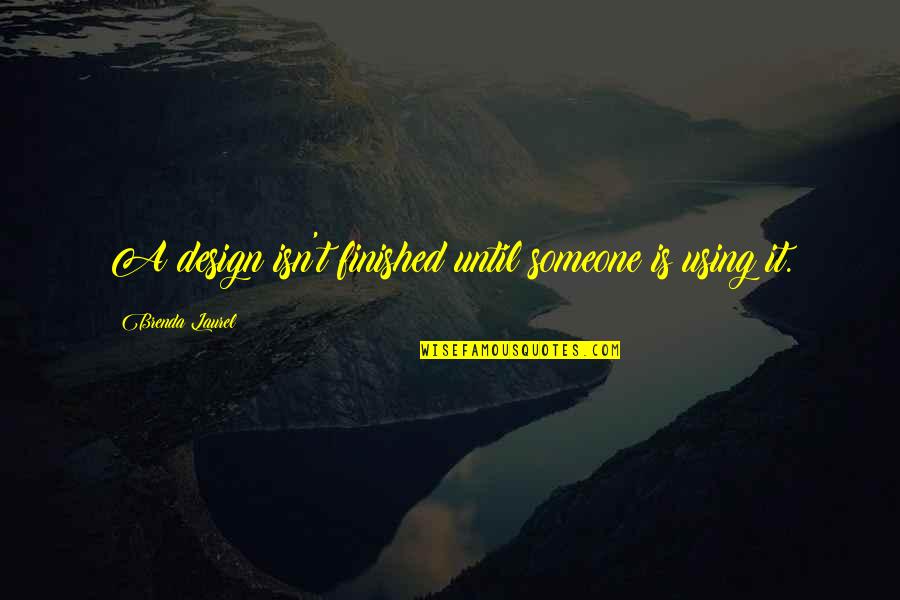 Moussa Quotes By Brenda Laurel: A design isn't finished until someone is using Moussa Quotes By Brenda Laurel: A design isn't finished until someone is using