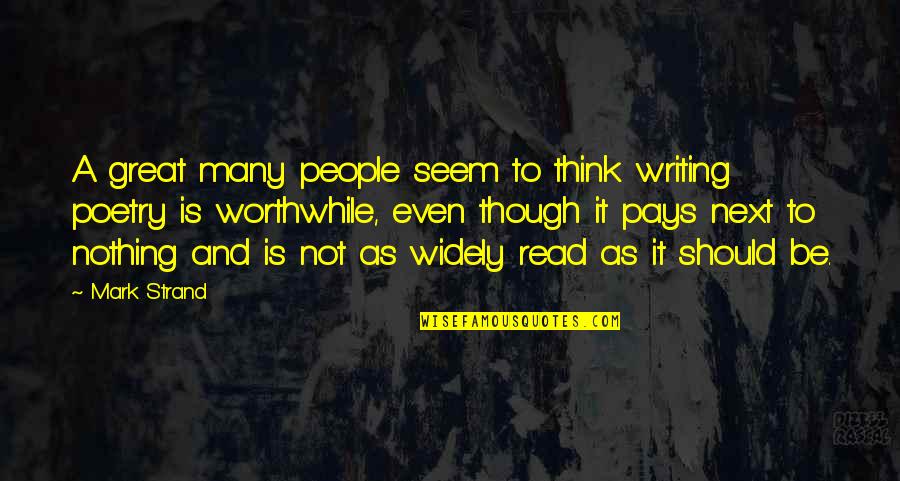 Moussalli Prime Quotes By Mark Strand: A great many people seem to think writing Moussalli Prime Quotes By Mark Strand: A great many people seem to think writing