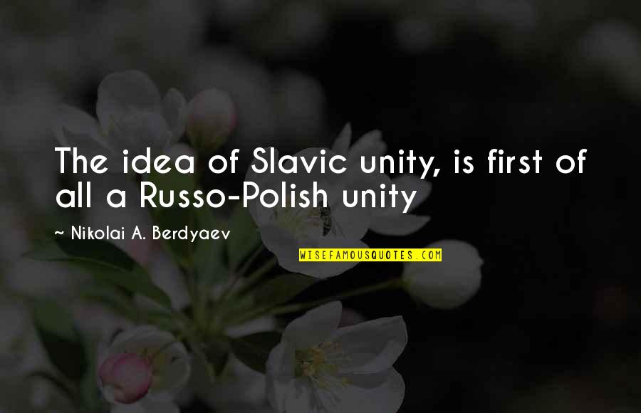 Mousse De Manga Quotes By Nikolai A. Berdyaev: The idea of Slavic unity, is first of