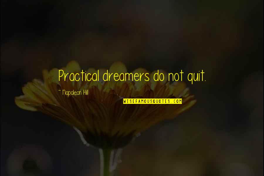 Mousse For Hair Quotes By Napoleon Hill: Practical dreamers do not quit.
