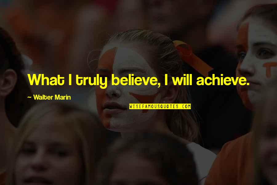 Moussier Tombola Quotes By Walter Marin: What I truly believe, I will achieve. Moussier Tombola Quotes By Walter Marin: What I truly believe, I will achieve.