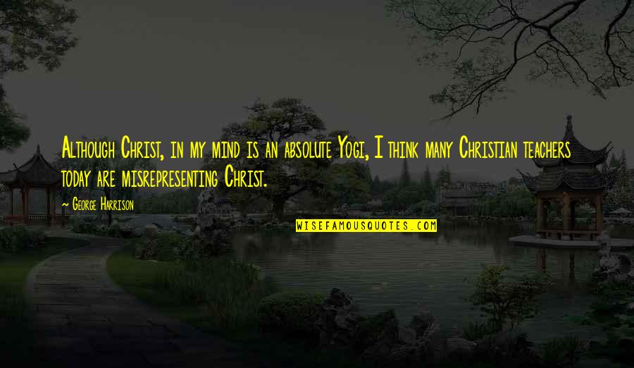 Moustache Movember Quotes By George Harrison: Although Christ, in my mind is an absolute Moustache Movember Quotes By George Harrison: Although Christ, in my mind is an absolute