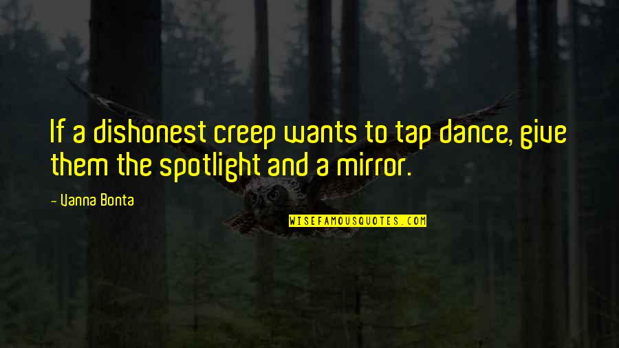 Moustached Muscle Quotes By Vanna Bonta: If a dishonest creep wants to tap dance,