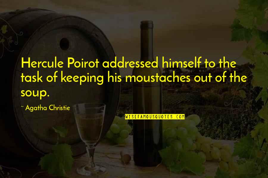 Moustaches Quotes By Agatha Christie: Hercule Poirot addressed himself to the task of Moustaches Quotes By Agatha Christie: Hercule Poirot addressed himself to the task of