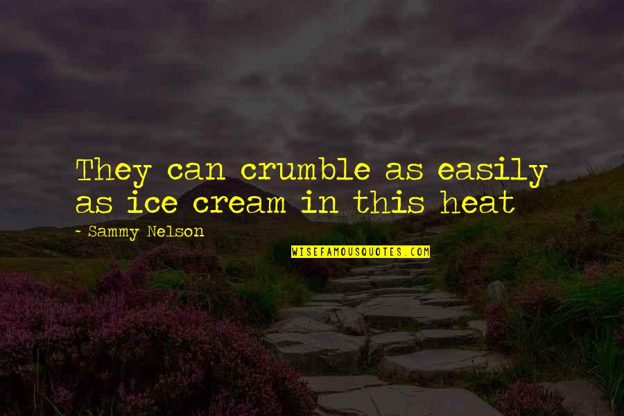 Moustaches Quotes By Sammy Nelson: They can crumble as easily as ice cream Moustaches Quotes By Sammy Nelson: They can crumble as easily as ice cream