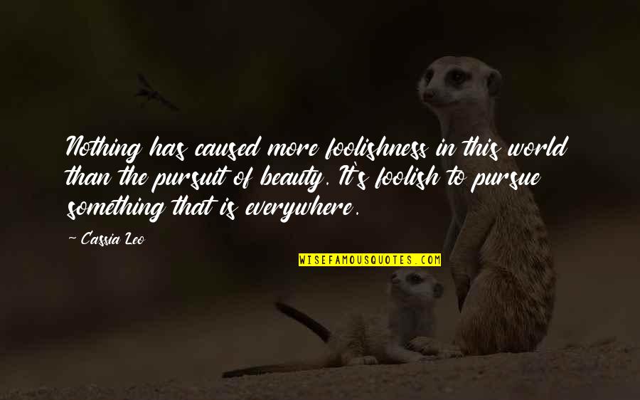 Moustafa Amar Quotes By Cassia Leo: Nothing has caused more foolishness in this world Moustafa Amar Quotes By Cassia Leo: Nothing has caused more foolishness in this world