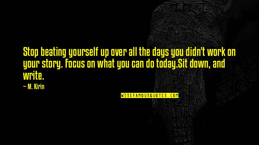 Moustafa Mahmoud Quotes By M. Kirin: Stop beating yourself up over all the days
