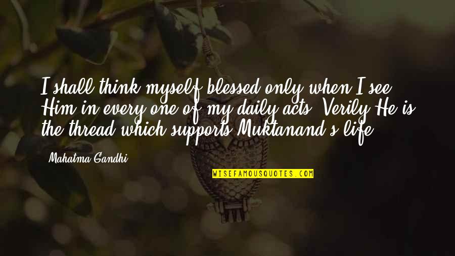 Moustakas Eshop Quotes By Mahatma Gandhi: I shall think myself blessed only when I