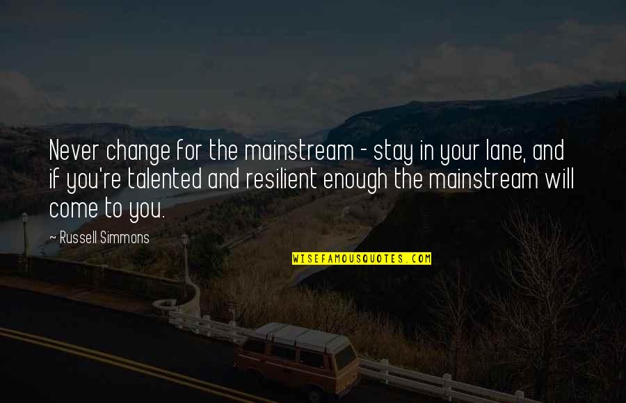 Moustakas Phenomenological Research Quotes By Russell Simmons: Never change for the mainstream - stay in Moustakas Phenomenological Research Quotes By Russell Simmons: Never change for the mainstream - stay in
