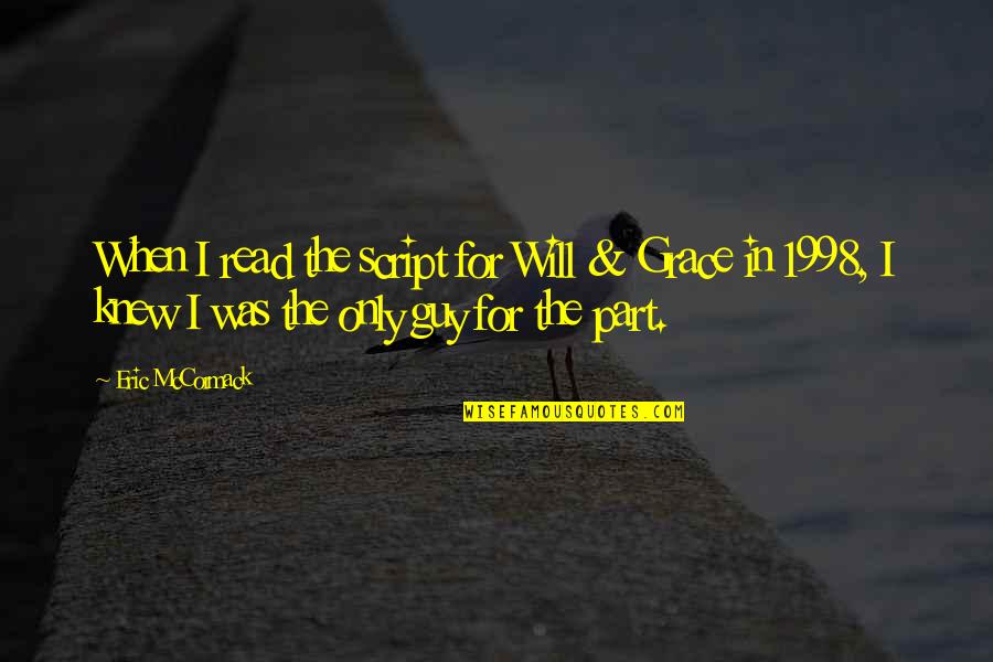 Moustapha Seck Quotes By Eric McCormack: When I read the script for Will & Moustapha Seck Quotes By Eric McCormack: When I read the script for Will &