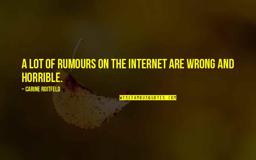 Moutafis Motors Quotes By Carine Roitfeld: A lot of rumours on the Internet are Moutafis Motors Quotes By Carine Roitfeld: A lot of rumours on the Internet are