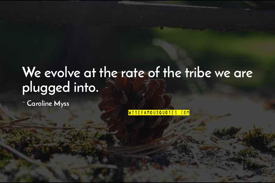 Moutafis Motors Quotes By Caroline Myss: We evolve at the rate of the tribe Moutafis Motors Quotes By Caroline Myss: We evolve at the rate of the tribe