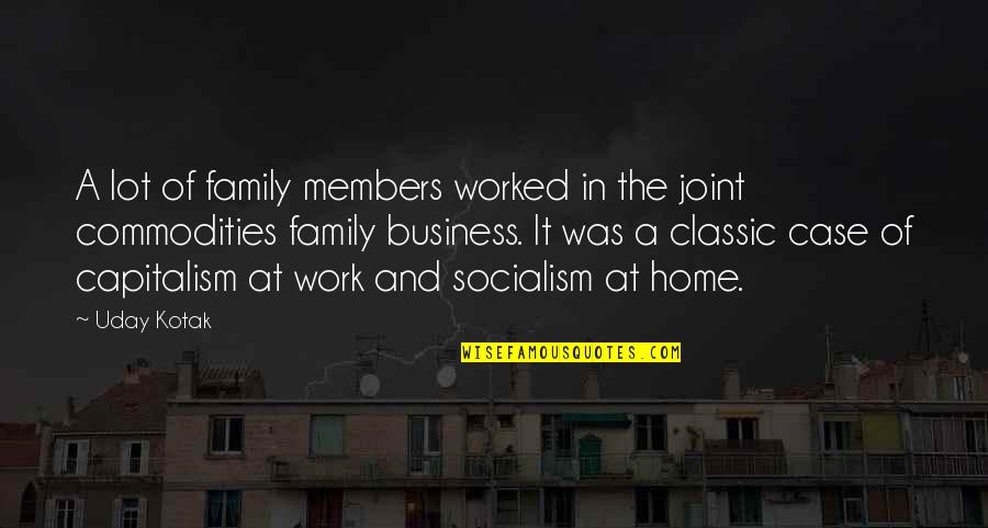 Moutarde De Meaux Quotes By Uday Kotak: A lot of family members worked in the