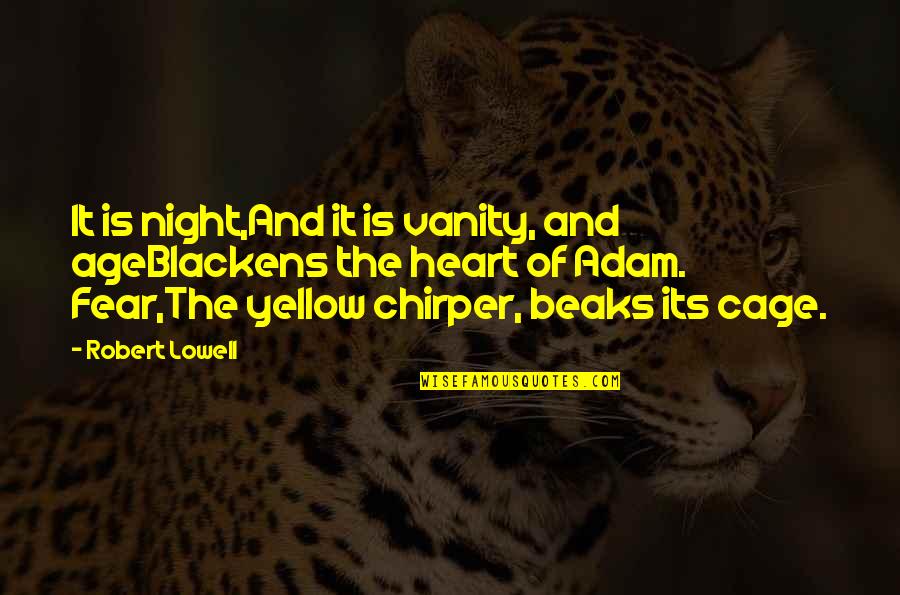 Moutarde Sauvage Quotes By Robert Lowell: It is night,And it is vanity, and ageBlackens Moutarde Sauvage Quotes By Robert Lowell: It is night,And it is vanity, and ageBlackens