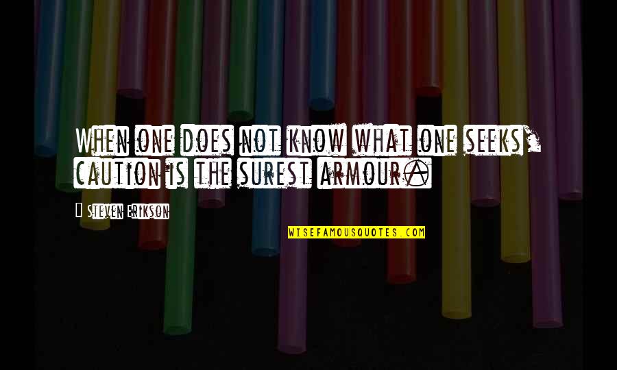 Moutb Quotes By Steven Erikson: When one does not know what one seeks, Moutb Quotes By Steven Erikson: When one does not know what one seeks,