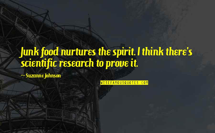 Moutb Quotes By Suzanne Johnson: Junk food nurtures the spirit. I think there's