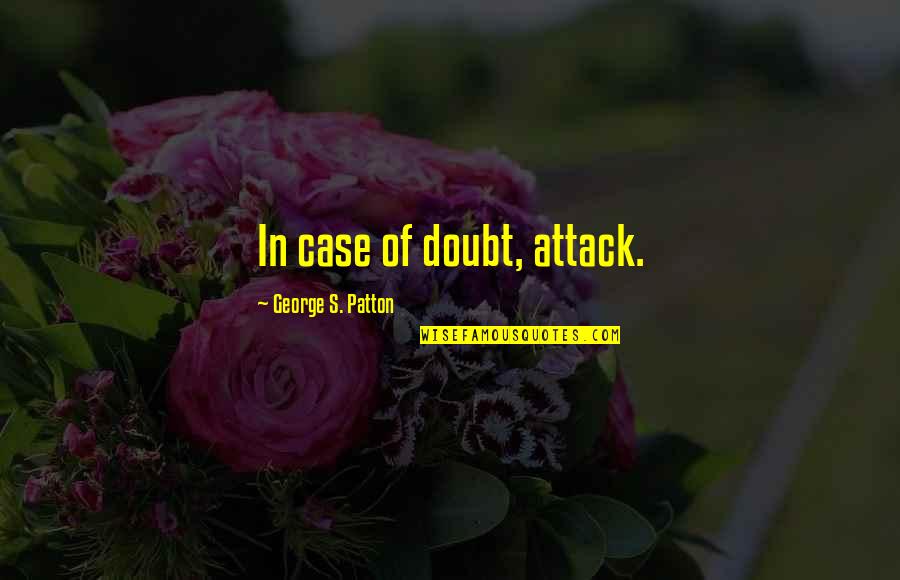 Moutet Vs Tiafoe Quotes By George S. Patton: In case of doubt, attack. Moutet Vs Tiafoe Quotes By George S. Patton: In case of doubt, attack.