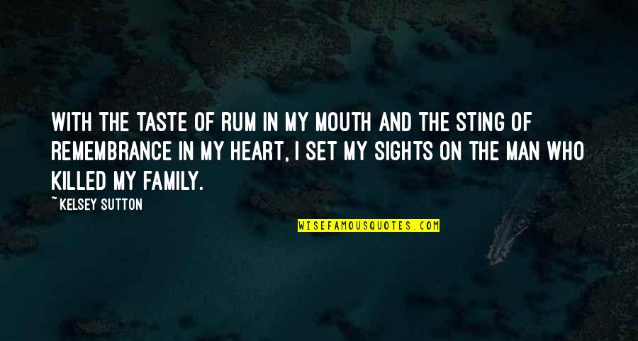 Mouth And Heart Quotes By Kelsey Sutton: With the taste of rum in my mouth
