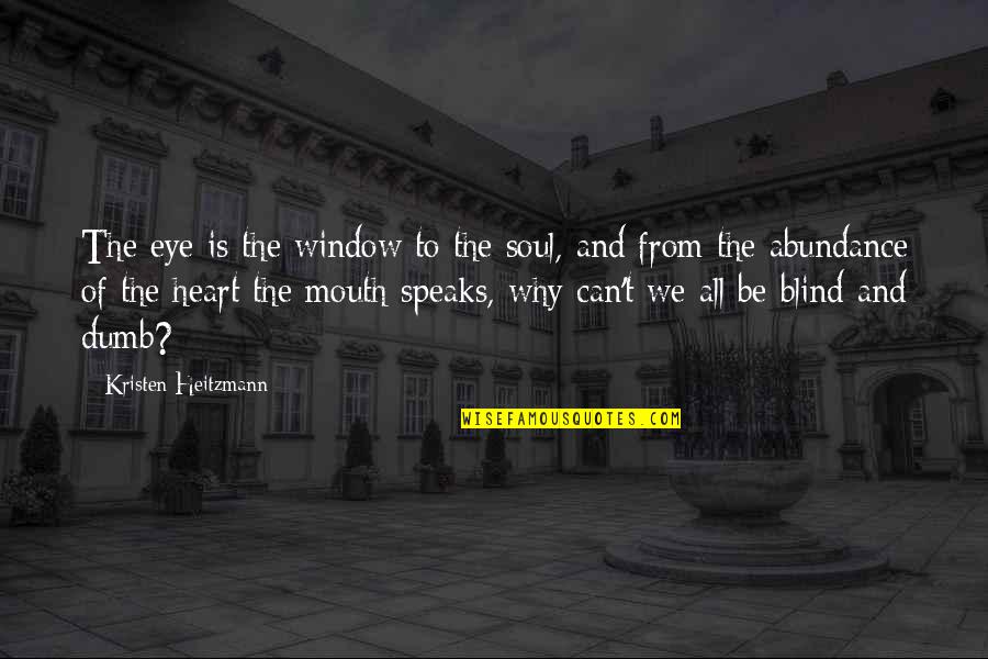 Mouth And Heart Quotes By Kristen Heitzmann: The eye is the window to the soul,