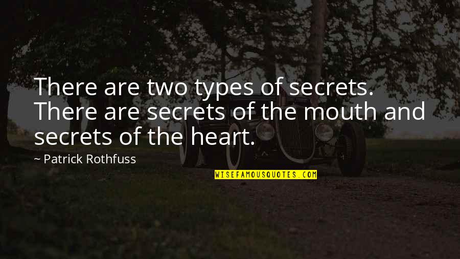 Mouth And Heart Quotes By Patrick Rothfuss: There are two types of secrets. There are