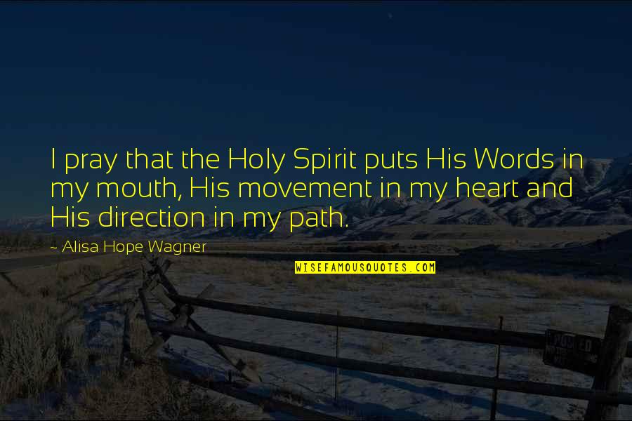 Mouth And Words Quotes By Alisa Hope Wagner: I pray that the Holy Spirit puts His