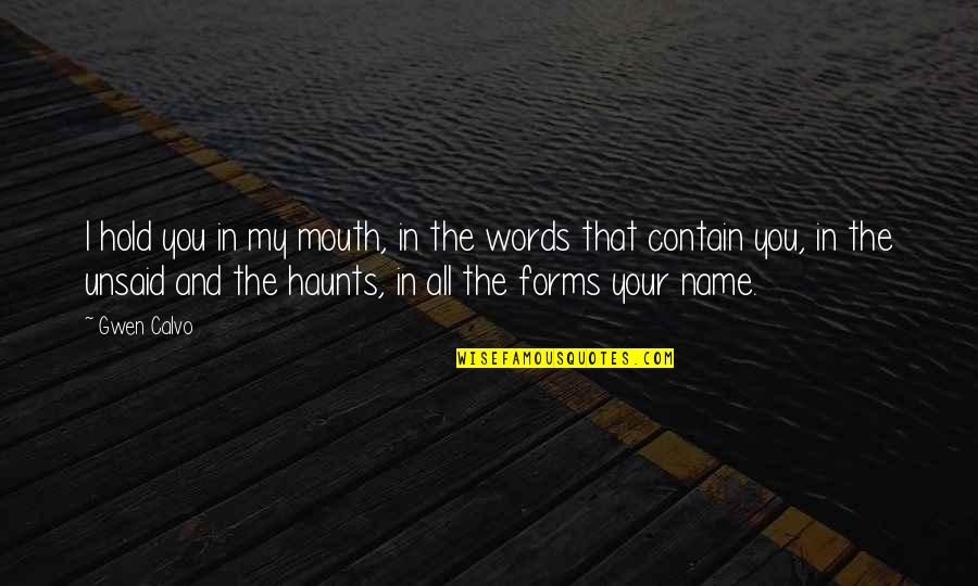 Mouth And Words Quotes By Gwen Calvo: I hold you in my mouth, in the