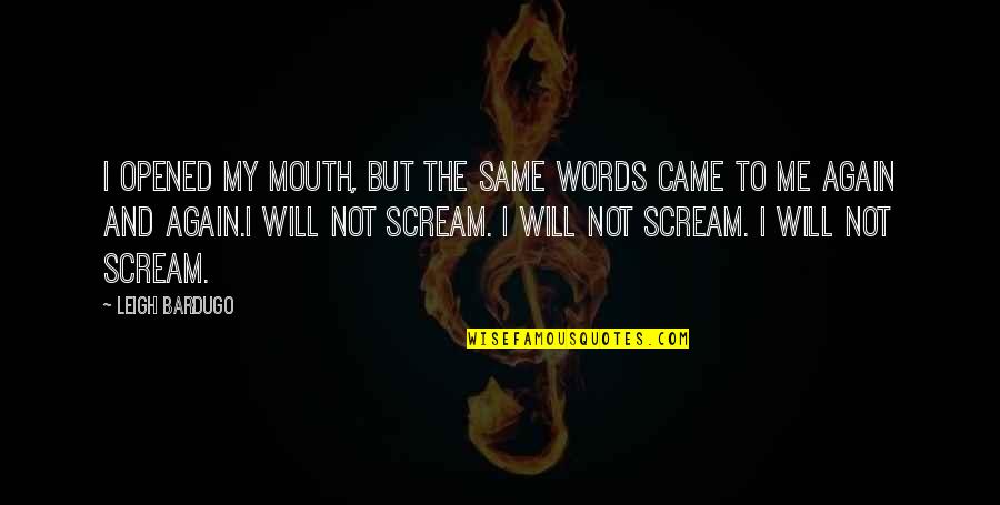 Mouth And Words Quotes By Leigh Bardugo: I opened my mouth, but the same words