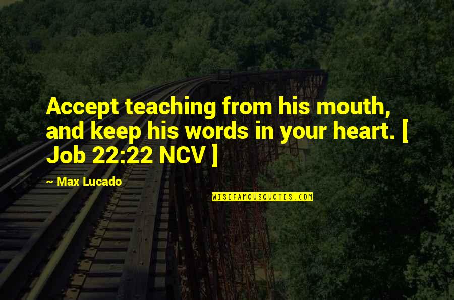 Mouth And Words Quotes By Max Lucado: Accept teaching from his mouth, and keep his