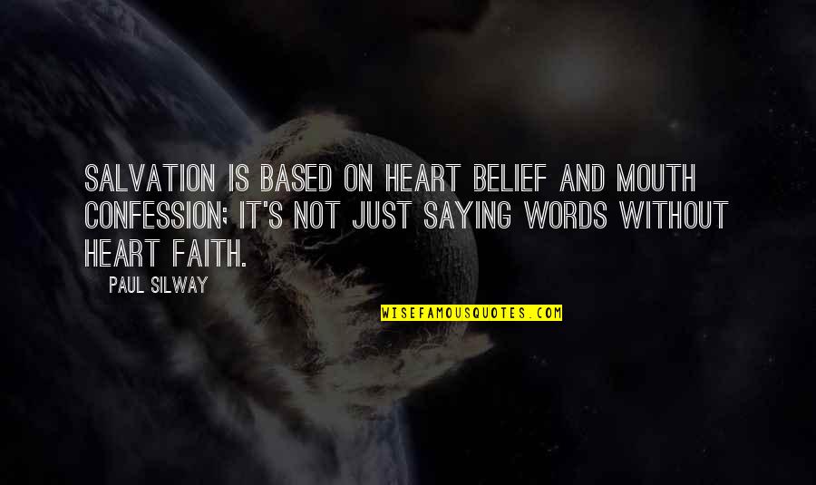 Mouth And Words Quotes By Paul Silway: Salvation is based on heart belief and mouth