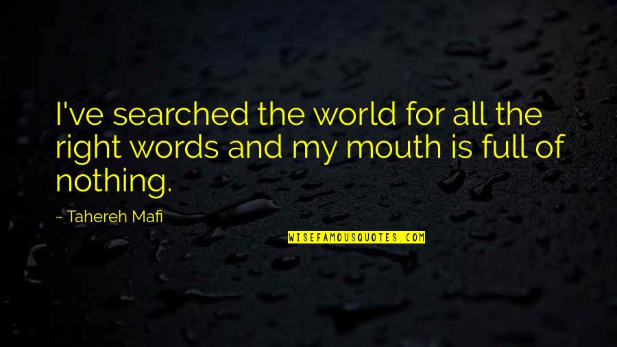 Mouth And Words Quotes By Tahereh Mafi: I've searched the world for all the right