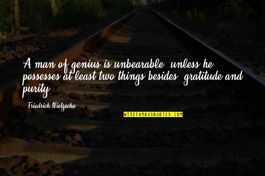 Mouth Guard Quotes By Friedrich Nietzsche: A man of genius is unbearable, unless he