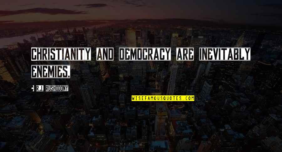 Mouth Not Making Quotes By R.J. Rushdoony: Christianity and democracy are inevitably enemies, Mouth Not Making Quotes By R.J. Rushdoony: Christianity and democracy are inevitably enemies,