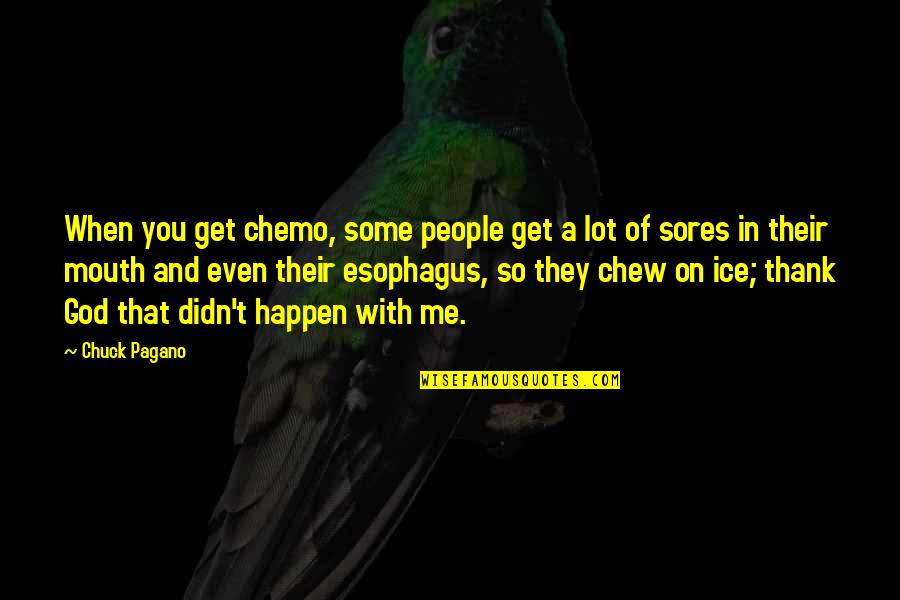 Mouth Sores Quotes By Chuck Pagano: When you get chemo, some people get a