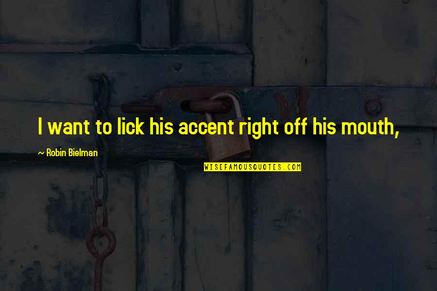 Mouth To Mouth Quotes By Robin Bielman: I want to lick his accent right off