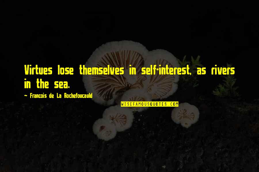 Mouth Watering Quotes By Francois De La Rochefoucauld: Virtues lose themselves in self-interest, as rivers in