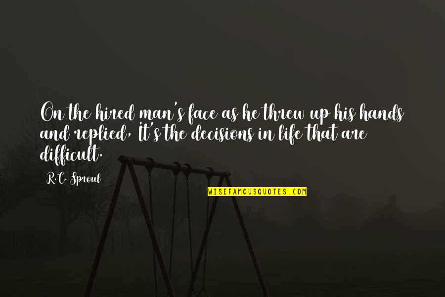 Mouth Watering Quotes By R.C. Sproul: On the hired man's face as he threw