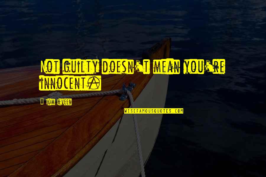 Mouth Watering Quotes By Tom Leveen: Not guilty doesn't mean you're innocent.