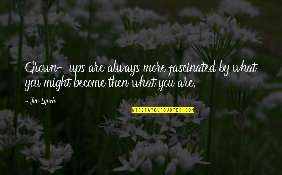 Mouthfuls Of Forever Quotes By Jim Lynch: Grown-ups are always more fascinated by what you