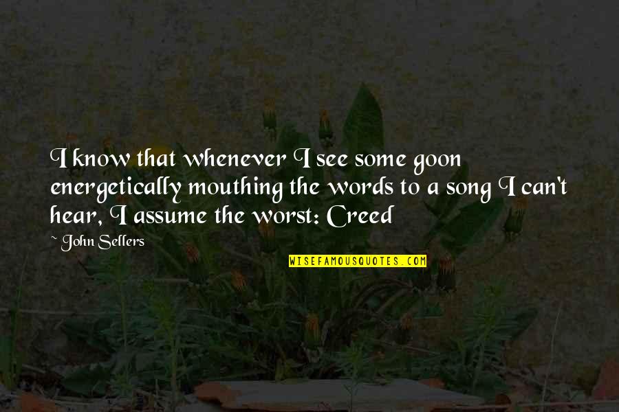 Mouthing Off Quotes By John Sellers: I know that whenever I see some goon Mouthing Off Quotes By John Sellers: I know that whenever I see some goon